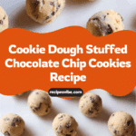 Cookie Dough Stuffed Chocolate Chip Cookies Recipe